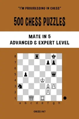 500 sakk rejtvény, matt 5-ben, haladó és szakértői szint - 500 Chess Puzzles, Mate in 5, Advanced and Expert Level