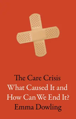 A gondozási válság: Mi okozta, és hogyan vethetünk véget neki? - The Care Crisis: What Caused It and How Can We End It?