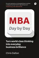 MBA napról napra: Hogyan alakítsuk át a világszínvonalú üzleti gondolkodást mindennapi üzleti zsenialitássá? - MBA Day by Day: How to Turn World-Class Business Thinking Into Everyday Business Brilliance