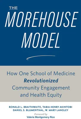 A Morehouse-modell: Hogyan forradalmasította egy orvosi iskola a közösségi elkötelezettséget és az egészségügyi egyenlőséget - The Morehouse Model: How One School of Medicine Revolutionized Community Engagement and Health Equity