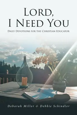 Uram, szükségem van rád! Napi áhítatok a keresztény pedagógusoknak - Lord, I Need You: Daily Devotions for the Christian Educator