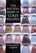 Potter's Book of Glaze Receptes (A mázas receptek könyve) - Potter's Book of Glaze Recipes