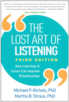 A hallgatás elveszett művészete, harmadik kiadás: Hogyan javíthatja a kapcsolatokat, ha megtanulunk hallgatni? - The Lost Art of Listening, Third Edition: How Learning to Listen Can Improve Relationships