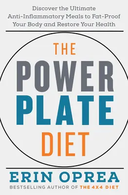 A Power Plate diéta: Fedezd fel a végső gyulladáscsökkentő ételeket, hogy zsírállóvá tedd a tested és helyreállítsd az egészséged - The Power Plate Diet: Discover the Ultimate Anti-Inflammatory Meals to Fat-Proof Your Body and Restore Your Health