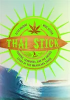 Thai bot: Szörfösök, csalók és a marihuána-kereskedelem el nem mondott története - Thai Stick: Surfers, Scammers, and the Untold Story of the Marijuana Trade