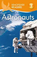 Kingfisher Readers: Astronauts (Level 3: Reading Alone Alone with Some Help) - Kingfisher Readers: Astronauts (Level 3: Reading Alone with Some Help)