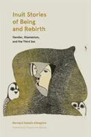 Inuit történetek a létről és az újjászületésről: Nemek, sámánizmus és a harmadik nem - Inuit Stories of Being and Rebirth: Gender, Shamanism, and the Third Sex