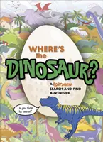 Hol van a dinoszaurusz? A Roarsome Search-And-Find Adventure (Egy dübörgő kereső-kaland) - Where's the Dinosaur?: A Roarsome Search-And-Find Adventure