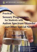 Gyakorlati érzékszervi programok: Autizmus spektrumzavarral és egyéb speciális szükségletekkel küzdő tanulók számára - Practical Sensory Programmes: For Students with Autism Spectrum Disorder and Other Special Needs