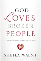 Isten szereti az összetört embereket: And Those Who Pretend They're Not (És azokat, akik úgy tesznek, mintha nem lennének) - God Loves Broken People: And Those Who Pretend They're Not