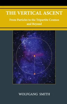 A függőleges felemelkedés: A részecskéktől a háromrészes kozmoszig és tovább - The Vertical Ascent: From Particles to the Tripartite Cosmos and Beyond