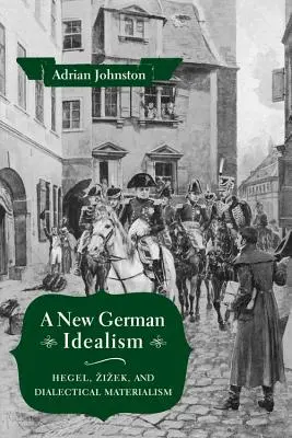 Egy új német idealizmus: Hegel, Zizek és a dialektikus materializmus - A New German Idealism: Hegel, Zizek, and Dialectical Materialism
