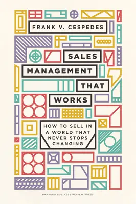 Sales Management That Works: Hogyan adjunk el egy olyan világban, amely soha nem áll meg a változásban? - Sales Management That Works: How to Sell in a World That Never Stops Changing