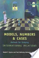 Modellek, számok és esetek: Methods for Studying International Relations - Models, Numbers, and Cases: Methods for Studying International Relations