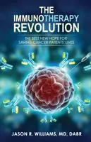 Az immunterápia forradalma: A rákbetegek életének megmentésére irányuló legjobb új remény - The Immunotherapy Revolution: The Best New Hope For Saving Cancer Patients' Lives