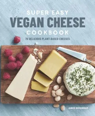 Szuper könnyű vegán sajtos szakácskönyv: 70 finom növényi alapú sajt - Super Easy Vegan Cheese Cookbook: 70 Delicious Plant-Based Cheeses