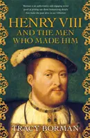 VIII. Henrik és az őt alkotó emberek - A Tudorok trónja mögötti titkos történelem - Henry VIII and the men who made him - The secret history behind the Tudor throne