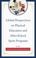 A testnevelés és az iskolán kívüli sportprogramok globális perspektívái - Global Perspectives on Physical Education and After-School Sport Programs