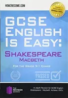 GCSE English is Easy: Shakespeare - Macbeth - Beszélgetés, elemzés és átfogó gyakorló kérdések a GCSE érettségihez. Elérni a 100%-ot - GCSE English is Easy: Shakespeare - Macbeth - Discussion, analysis and comprehensive practice questions to aid your GCSE. Achieve 100%