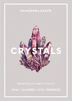 Kristályok - Minden, amit tudnod kell a gyógyításhoz, tisztításhoz, szerelemhez, energiához - Crystals - Everything you need to know to Heal, Cleanse, Love, Energize