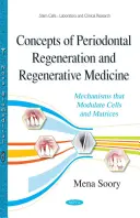 A periodontális regeneráció és a regeneratív orvoslás koncepciói - A sejteket és mátrixokat moduláló mechanizmusok - Concepts of Periodontal Regeneration & Regenerative Medicine - Mechanisms that Modulate Cells & Matrices