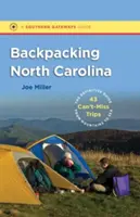 Backpacking North Carolina: A 43 kihagyhatatlan kirándulás végleges útmutatója a hegyektől a tengerig - Backpacking North Carolina: The Definitive Guide to 43 Can't-Miss Trips from Mountains to Sea