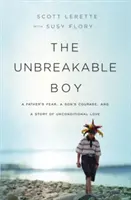 A törhetetlen fiú: Egy apa félelme, egy fiú bátorsága és a feltétel nélküli szeretet története - The Unbreakable Boy: A Father's Fear, a Son's Courage, and a Story of Unconditional Love