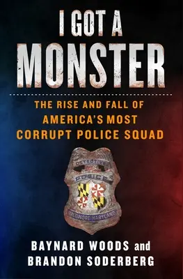 Van egy szörnyetegem: Amerika legkorruptabb rendőri osztagának felemelkedése és bukása - I Got a Monster: The Rise and Fall of America's Most Corrupt Police Squad