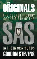 The Originals: Az SAS születésének titkos története: Saját szavaikkal - The Originals: The Secret History of the Birth of the SAS: In Their Own Words