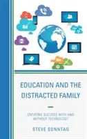 Az oktatás és a zavart család: Technológiával és anélkül - Education and the Distracted Family: Creating Success with and without Technology