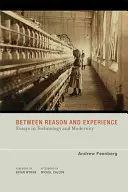 Az ész és a tapasztalat között: Esszék a technológiáról és a modernitásról - Between Reason and Experience: Essays in Technology and Modernity