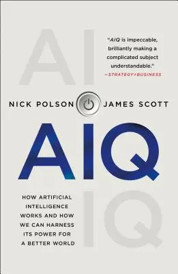 Aiq: Hogyan működik a mesterséges intelligencia és hogyan használhatjuk fel erejét egy jobb világ érdekében? - Aiq: How Artificial Intelligence Works and How We Can Harness Its Power for a Better World