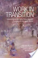 Munka az átmenetben: A kulturális tőke és a magasan képzett migránsok munkaerő-piaci bejutása - Work in Transition: Cultural Capital and Highly Skilled Migrants' Passages Into the Labour Market