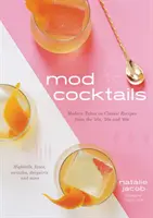 Mod koktélok: A '40-es, '50-es és '60-as évek klasszikus receptjeinek modern átvételei - Mod Cocktails: Modern Takes on Classic Recipes from the '40s, '50s and '60s