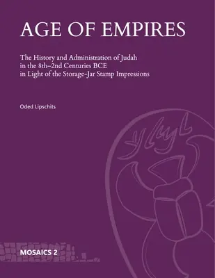 Age of Empires: Júda története és közigazgatása a Kr. e. 8-2. században a tárolóedényes bélyegzőlenyomatok tükrében - Age of Empires: The History and Administration of Judah in the 8th-2nd Centuries Bce in Light of the Storage-Jar Stamp Impressions