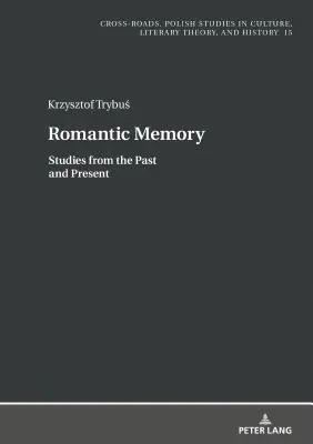 Romantikus emlékezet: Tanulmányok a múltból és a jelenből - Romantic Memory: Studies from the Past and Present