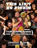 This Ain't No Picnic: A punk rock vegán szakácskönyved - This Ain't No Picnic: Your Punk Rock Vegan Cookbook