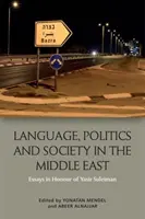 Nyelv, politika és társadalom a Közel-Keleten: Esszék Yasir Suleiman tiszteletére - Language, Politics and Society in the Middle East: Essays in Honour of Yasir Suleiman