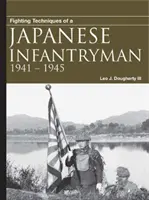 Egy japán gyalogos harci technikái: 1941-1945 - Fighting Techniques of a Japanese Infantryman: 1941-1945