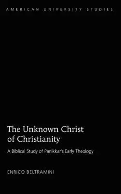 A kereszténység ismeretlen Krisztusa: Szentírás és teológia Panikkar korai írásaiban - The Unknown Christ of Christianity: Scripture and Theology in Panikkar's Early Writings