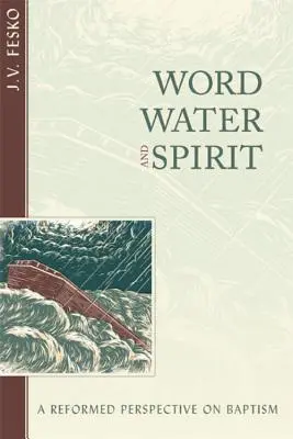 Ige, víz és szellem: A keresztség református szemlélete - Word, Water, and Spirit: A Reformed Perspective on Baptism