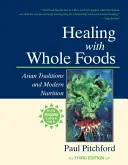 Gyógyítás teljes értékű élelmiszerekkel: Ázsiai hagyományok és modern táplálkozás - Healing with Whole Foods: Asian Traditions and Modern Nutrition