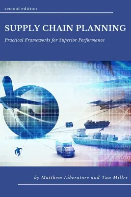 Ellátási lánc tervezés: Gyakorlati keretek a kiváló teljesítményhez - Supply Chain Planning: Practical Frameworks for Superior Performance