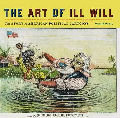 A rosszindulat művészete: Az amerikai politikai karikatúrák története - The Art of Ill Will: The Story of American Political Cartoons