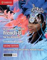 Le Monde En Franais Teacher's Resource with Cambridge Elevate: French B for the Ib Diploma