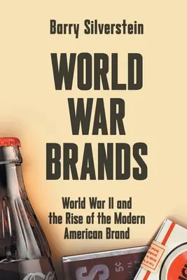 Világháborús márkák: A második világháború és a modern amerikai márka felemelkedése - World War Brands: World War II and the Rise of the Modern American Brand