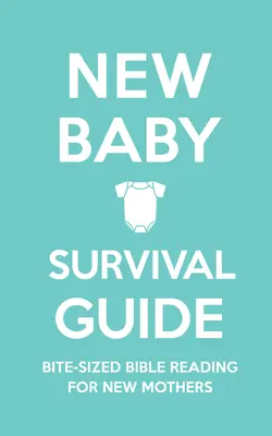 Új baba túlélési útmutató: Falatnyi bibliai olvasmányok újdonsült anyáknak - New Baby Survival Guide: Bite-Sized Bible Reading for New Mothers