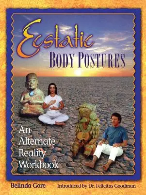 Eksztatikus testtartások: Alternatív valóság munkafüzet - Ecstatic Body Postures: An Alternate Reality Workbook