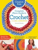 Kreatív gyerekek teljes fotókalauza a horgoláshoz - Creative Kids Complete Photo Guide to Crochet