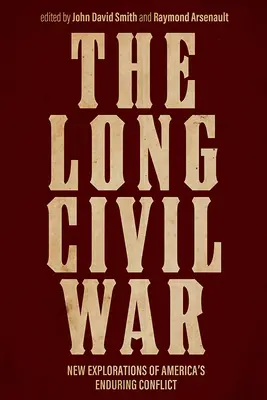 A hosszú polgárháború: Amerika tartós konfliktusának új felfedezései - The Long Civil War: New Explorations of America's Enduring Conflict